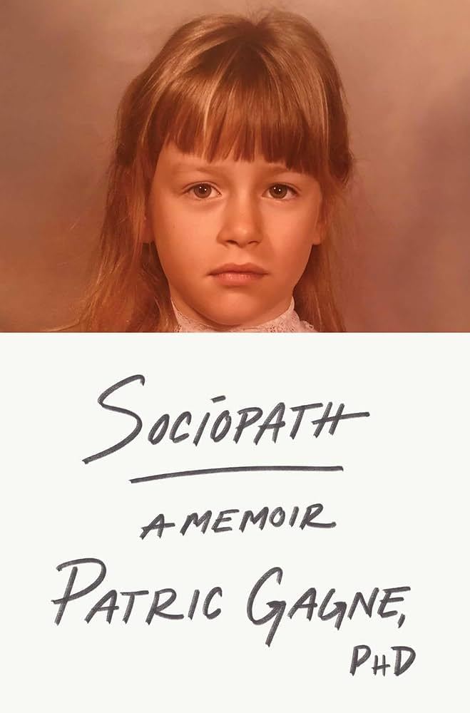 Sociopath: A Memoir Patric Gagne