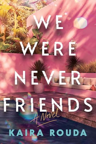 We Were Never Friends Kaira Rouda