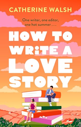 How to Write a Love Story Catherine Walsh