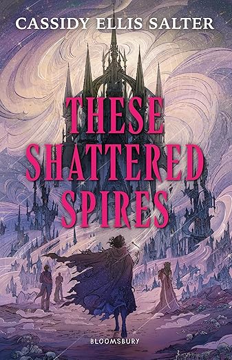 These Shattered Spires Cassidy Ellis Salter