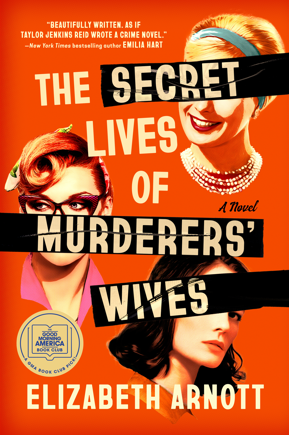 The Secret Lives of Murderers' Wives Elizabeth Arnott