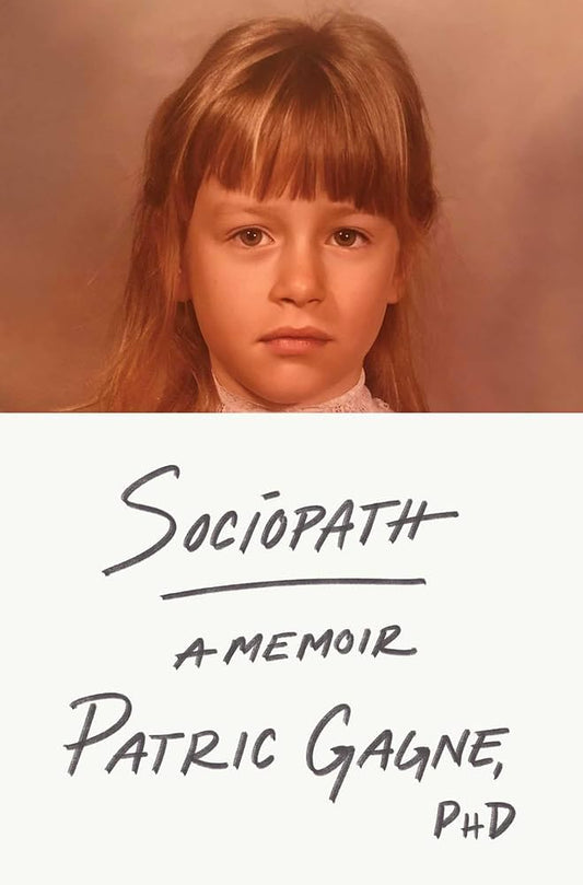 Sociopath: A Memoir  Patric Gagne