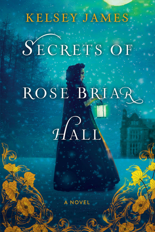 Secrets of Rose Briar Hall  Kelsey James