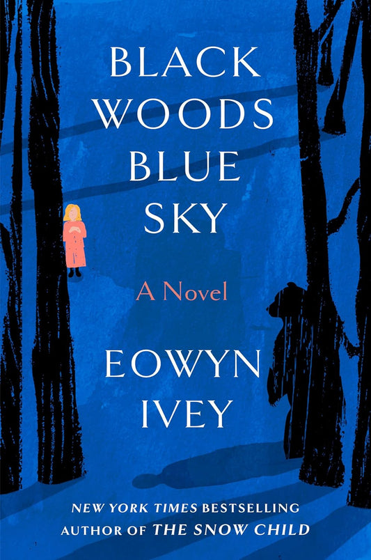 Black Woods, Blue Sky  Eowyn Ivey