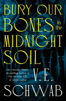 Bury Our Bones in the Midnight Soil  V.E. Schwab
