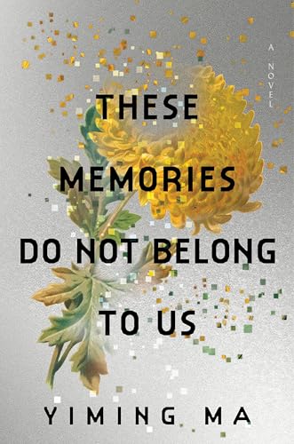 These Memories Do Not Belong to Us  Yiming Ma