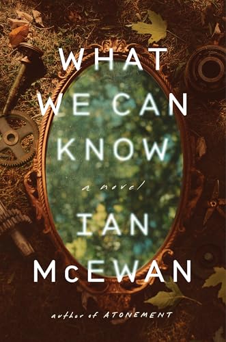 What We Can Know  Ian McEwan