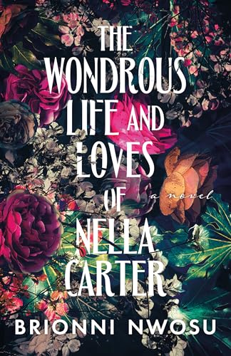 The Wondrous Life and Loves of Nella Carter  Brionni Nwosu