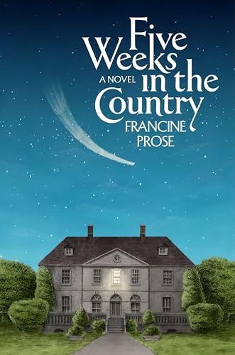 Five Weeks in the Country: A Novel  Francine Prose