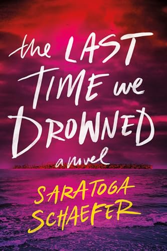 The Last Time We Drowned  Saratoga Schaefer