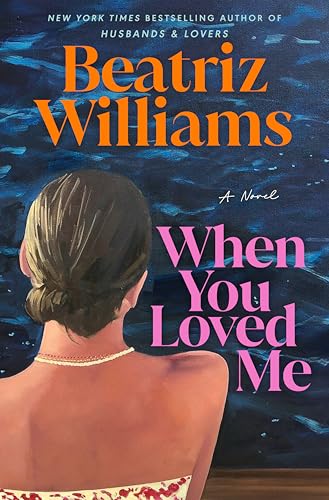 When You Loved Me  Beatriz Williams