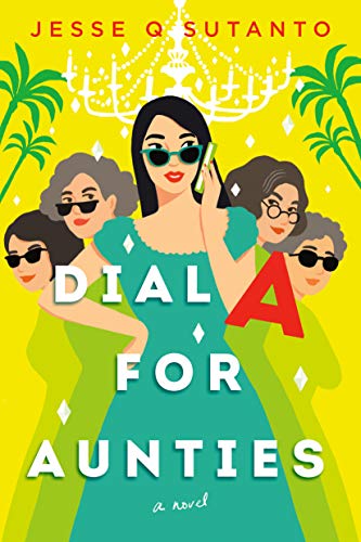 Dial A for Aunties Jesse Q. Sutanto: Asian romantic novel