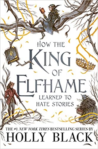 How the King of Elfhame Learned to Hate Stories  Holly Black